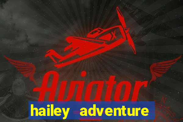 hailey adventure mod apk unlimited money